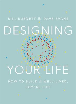 Designing Your Life: How to Build a Well-Lived, Joyful Life – A Colombian Masterpiece Unveiling the Secrets of Intentional Living!